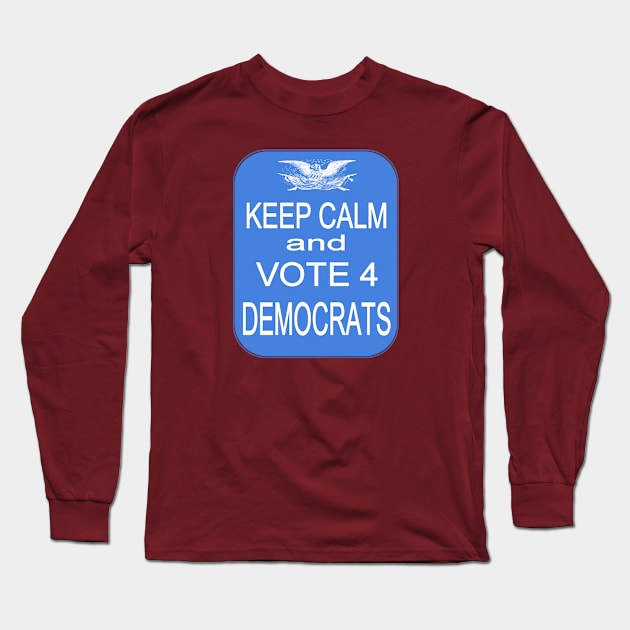 KEEP CALM VOTE4 DEMS Long Sleeve T-Shirt by Jan4insight TeeStore